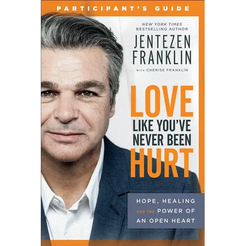 Love Like You've Never Been Hurt Participant's Guide: Hope, Healing and the Power of an Open Heart