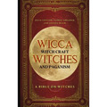 Wicca, Witch Craft, Witches and Paganism: A Bible on Witches: Witch Book (Witches, Spells and Magic 1)