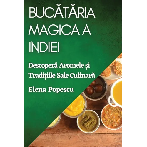 Bucătăria Magica a Indiei: Descoperă Aromele și Tradițiile Sale Culinară
