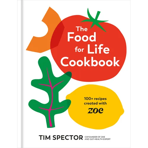 The Food for Life Cookbook: 100+ Recipes Created with Zoe [A Gut Health Cookbook]