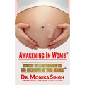 Awakening In Womb: Science of Blueprinting the Subconscious Mind of Your Unborn