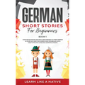 German Short Stories for Beginners Book 1: Over 100 Dialogues and Daily Used Phrases to Learn German in Your Car. Have Fun & Grow Your Vocabulary, wit