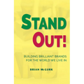 Stand Out!: Building Brilliant Brands For The World We Live In
