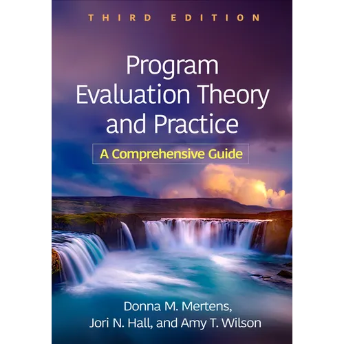 Program Evaluation Theory and Practice: A Comprehensive Guide