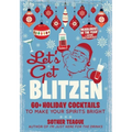Let's Get Blitzen: 60+ Holiday Cocktails to Make Your Spirits Bright