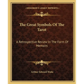 The Great Symbols Of The Tarot: A Retrospective Review In The Form Of Memoirs