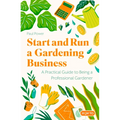 Start and Run a Gardening Business, 4th Edition: Practical Advice and Information on How to Manage a Profitable Business
