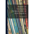 Pierre of Kaskaskia, Pioneer Boy of New France;