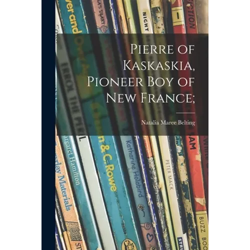 Pierre of Kaskaskia, Pioneer Boy of New France;