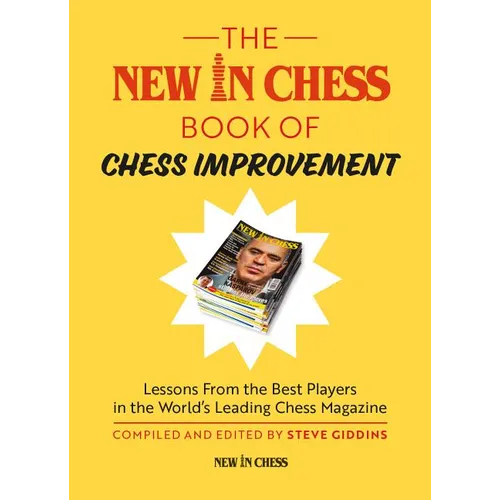 The New In Chess Book of Chess Improvement: Lessons From the Best Players in the World