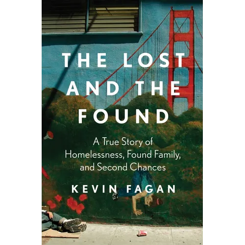 The Lost and the Found: A True Story of Homelessness, Found Family, and Second Chances