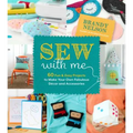 Sew with Me: 60 Fun & Easy Projects to Make Your Own Fabulous Décor and Accessories