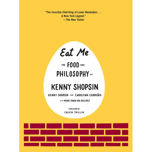 Eat Me: The Food and Philosophy of Kenny Shopsin: A Cookbook