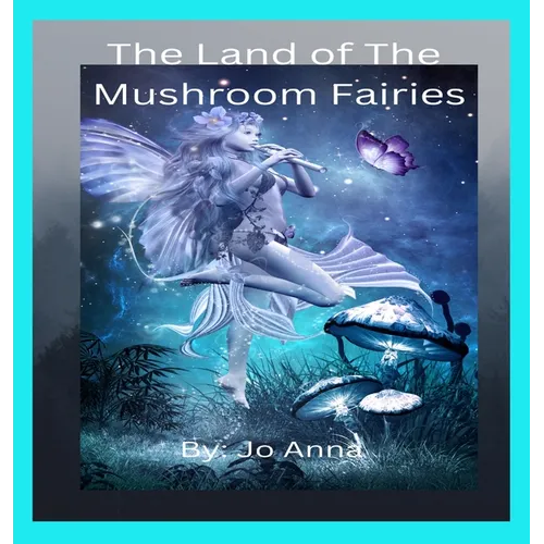The Land of The Mushroom Fairies