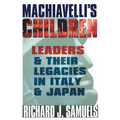 Machiavelli's Children: Leaders and Their Legacies in Italy and Japan