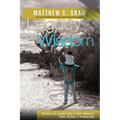 Legacy of Wisdom: Timeless Life Lessons from a Father Rooted in Faith, Purpose, and Perseverance