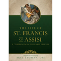 The Life of St. Francis: A Compendium of Early Legends