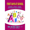 First Days at School: Puzzles Colors Mazes Word Search and Numbers for Girls and Boys Aged 5 - 7