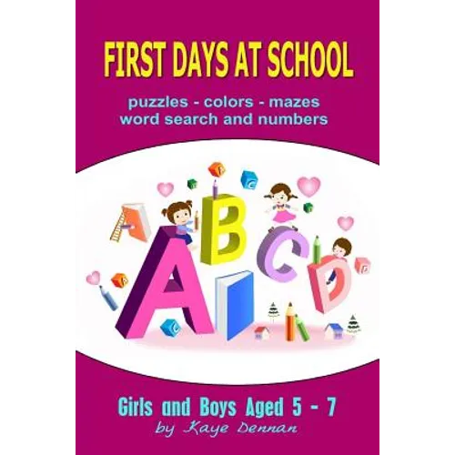 First Days at School: Puzzles Colors Mazes Word Search and Numbers for Girls and Boys Aged 5 - 7