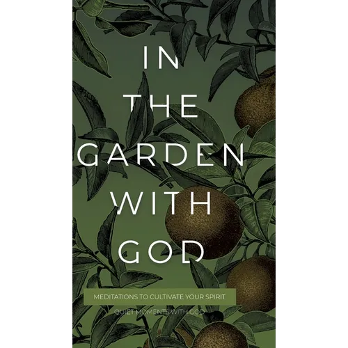 In the Garden with God: Meditations to Cultivate Your Spirit