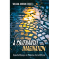 A Covenantal Imagination: Selected Essays in Christian Social Ethics