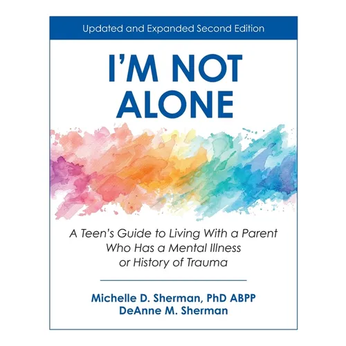 I'm Not Alone: A Teen's Guide to Living with a Parent Who Has a Mental Illness or History of Trauma