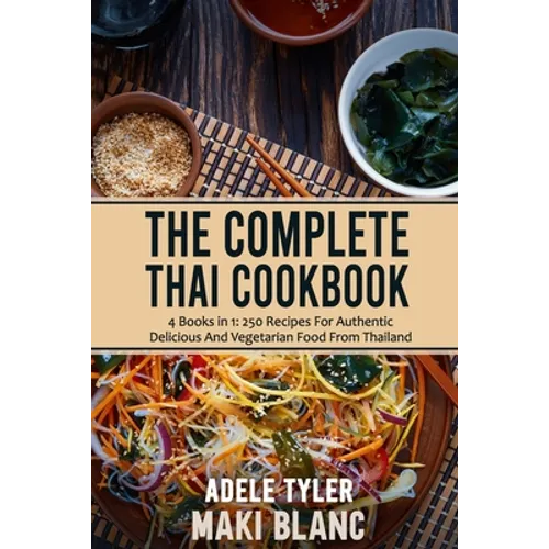 The Complete Thai Cookbook: 4 Books in 1: 250 Recipes For Authentic Delicious And Vegetarian Food From Thailand