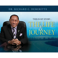 This Is My Story: The Life and Journey of Dr. Richard C. Demeritte