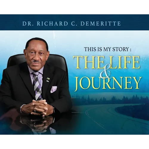 This Is My Story: The Life and Journey of Dr. Richard C. Demeritte