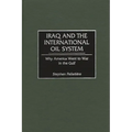 Iraq and the International Oil System: Why America Went to War in the Gulf