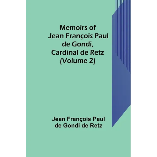 Memoirs of Jean François Paul de Gondi, Cardinal de Retz (Volume 2)