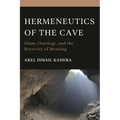 Hermeneutics of the Cave: Islam, Ontology and the Recovery of Meaning