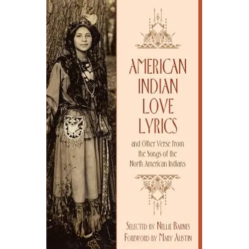 American Indian Love Lyrics: and Other Verse from the Songs of North American Indians