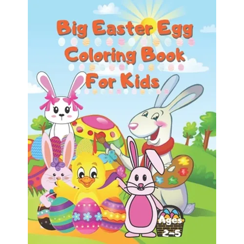 Big Easter Egg Coloring Book For Kids Ages 2-5: A Collection of Fun and Easy Happy Easter Eggs Coloring Pages for Kids Children, Boys & Girls, Toddler