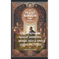 The Tepaphone, Magic Mirrors, Magic Dolls and Living Pictures: Franz Bardon Series
