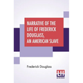 Narrative Of The Life Of Frederick Douglass, An American Slave