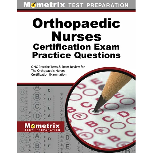 Orthopaedic Nurses Certification Exam Practice Questions: Onc Practice Tests & Exam Review for the Orthopaedic Nurses Certification Examination