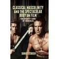 Classical Masculinity and the Spectacular Body on Film: The Mighty Sons of Hercules