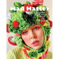 Mad Hatter: Crazy, Colorful Crochet Designs to Hook and Show Off