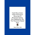 Codex Rosae Crucis: A Rare And Curious Manuscript Of Rosicrucian Interest, Now Published For The First Time In Its Original Form