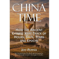 China Time: How the Ancient Chinese Kept Track of Hours, Days, Years and Epochs