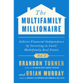 The Multifamily Millionaire, Volume I: Achieve Financial Freedom by Investing in Small Multifamily Real Estate