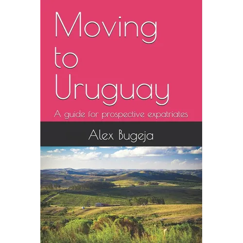 Moving to Uruguay: A guide for prospective expatriates