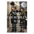 Mary Churchill's War: The Wartime Diaries of Churchill's Youngest Daughter