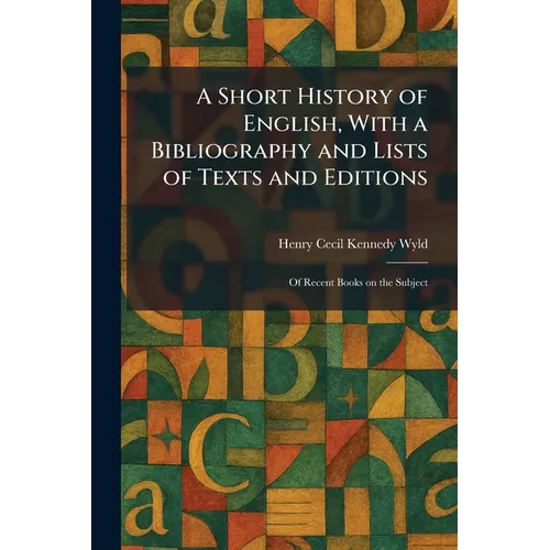 A Short History of English, With a Bibliography and Lists of Texts and Editions: Of Recent Books on the Subject