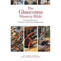 The Glaucoma Mastery Bible: Your Blueprint For Complete Glaucoma Management