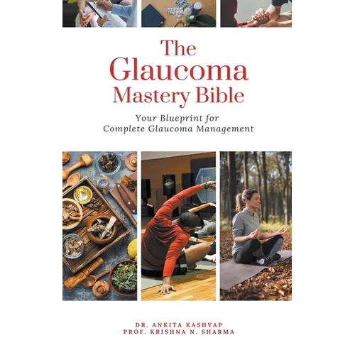 The Glaucoma Mastery Bible: Your Blueprint For Complete Glaucoma Management