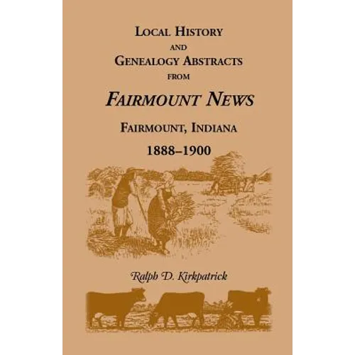 Local History and Genealogy Abstracts from Fairmount News, Fairmount, Indiana, 1888-1900