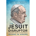 The Jesuit Disruptor: A Personal Portrait of Pope Francis