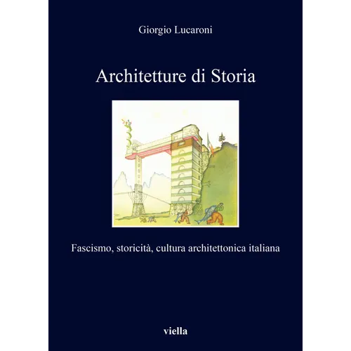 Architetture Di Storia: Fascismo, Storicita, Cultura Architettonica Italiana